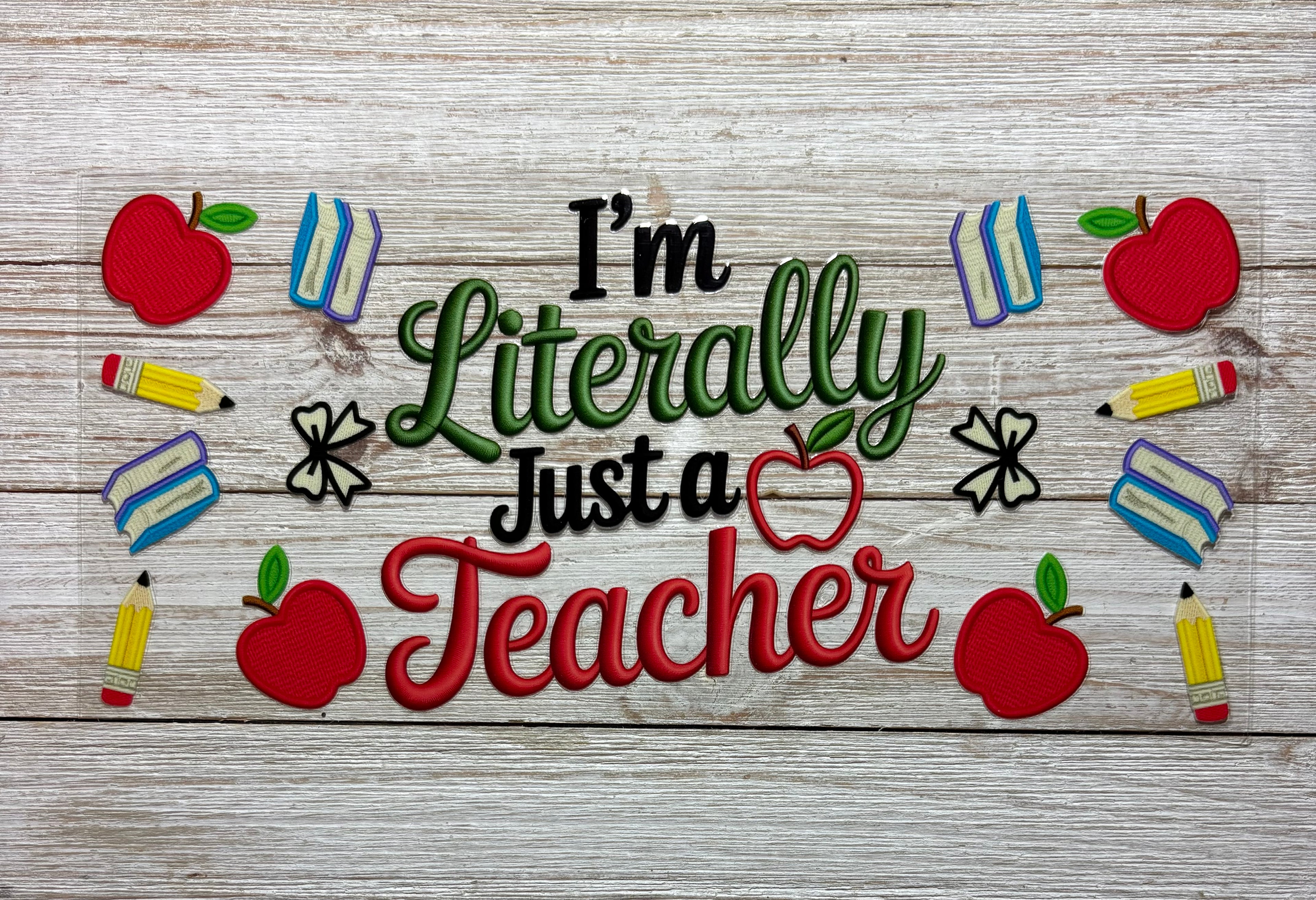Literally Just a Teacher UVDTF Wrap