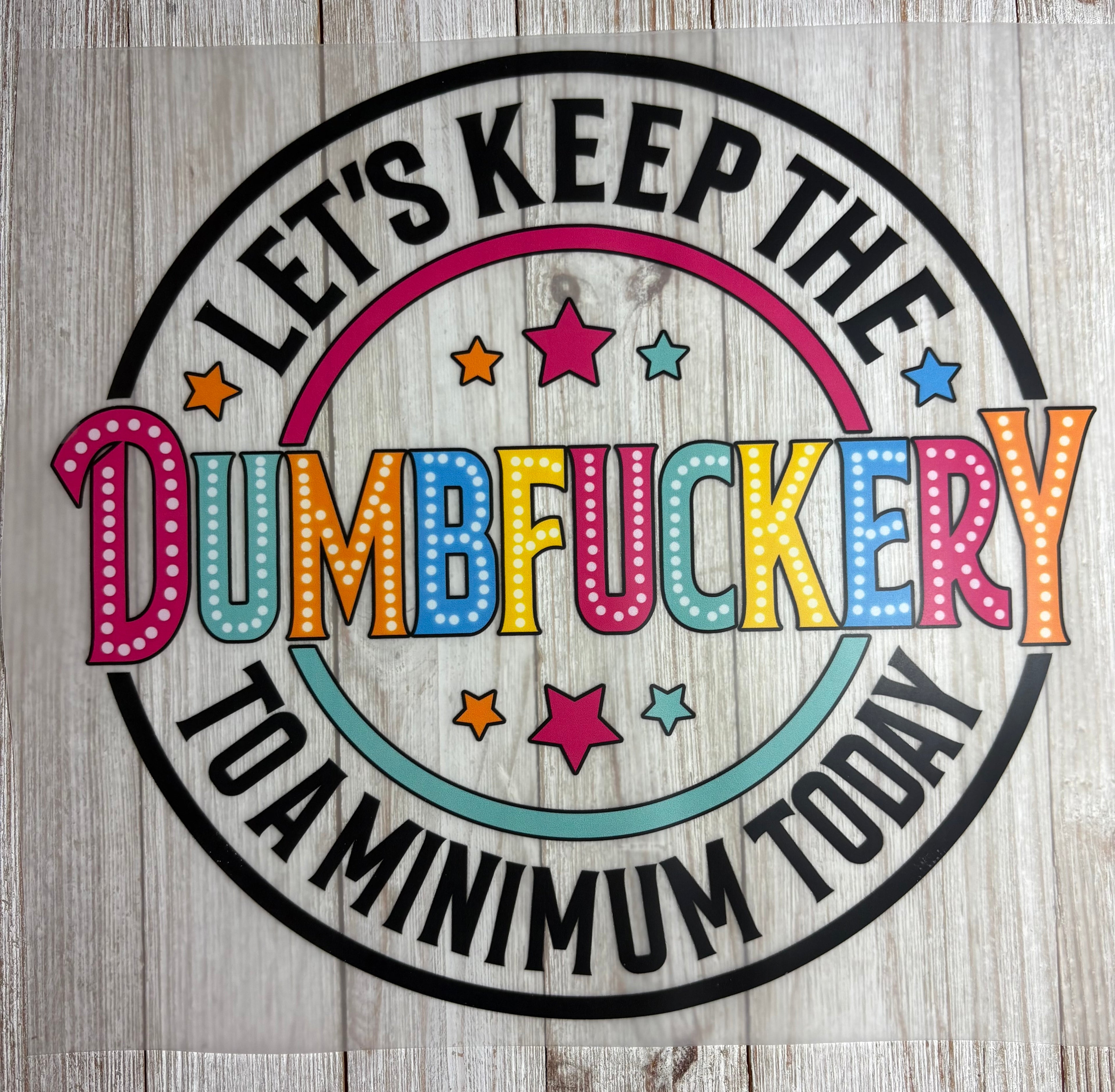 Keep the Dumbfuckery DTF Print